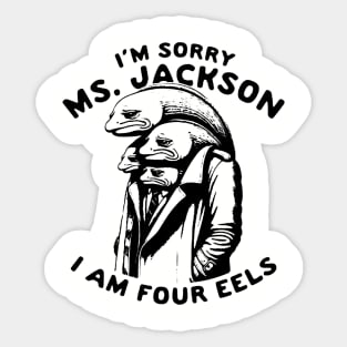 I'm sorry Ms Jackson I am Four Eels Sticker